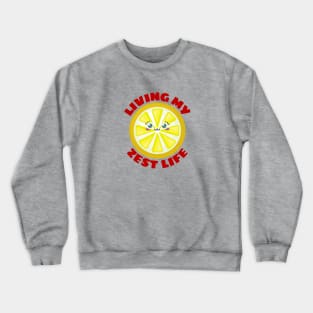 Living My Zest Life | Cute Lemon Pun Crewneck Sweatshirt